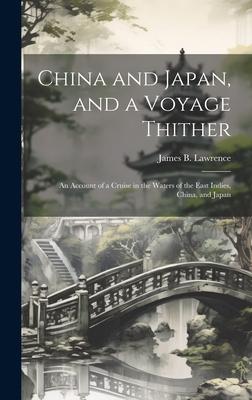 China and Japan, and a Voyage Thither: An Account of a Cruise in the Waters of the East Indies, China, and Japan