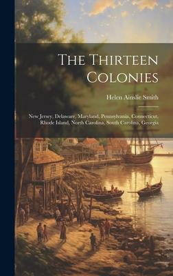 The Thirteen Colonies: New Jersey, Delaware, Maryland, Pennsylvania, Connecticut, Rhode Island, North Carolina, South Carolina, Georgia