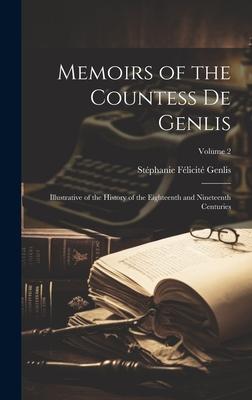 Memoirs of the Countess De Genlis: Illustrative of the History of the Eighteenth and Nineteenth Centuries; Volume 2