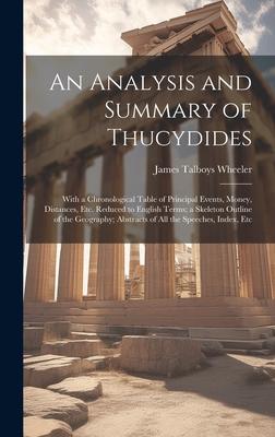 An Analysis and Summary of Thucydides: With a Chronological Table of Principal Events, Money, Distances, Etc. Reduced to English Terms; a Skeleton Out