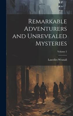 Remarkable Adventurers and Unrevealed Mysteries; Volume 2