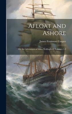 Afloat and Ashore; Or, the Adventures of Miles Wallingford, Volumes 1-2