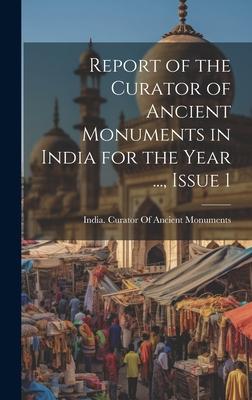 Report of the Curator of Ancient Monuments in India for the Year ..., Issue 1