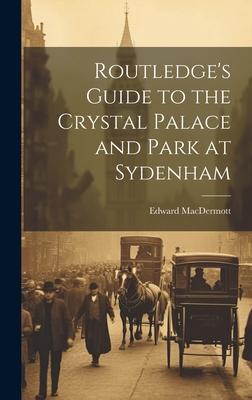 Routledge’s Guide to the Crystal Palace and Park at Sydenham