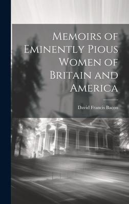 Memoirs of Eminently Pious Women of Britain and America