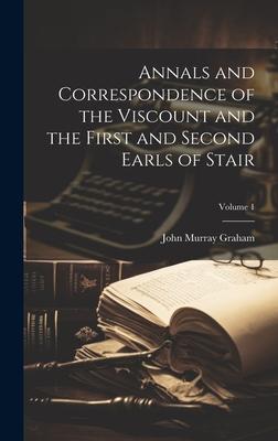 Annals and Correspondence of the Viscount and the First and Second Earls of Stair; Volume 1