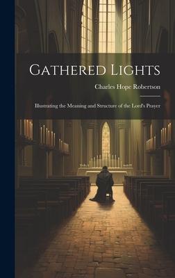 Gathered Lights: Illustrating the Meaning and Structure of the Lord’s Prayer