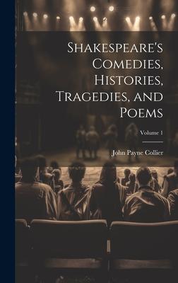 Shakespeare’s Comedies, Histories, Tragedies, and Poems; Volume 1
