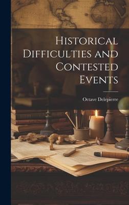 Historical Difficulties and Contested Events