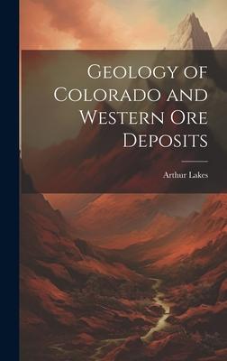 Geology of Colorado and Western Ore Deposits