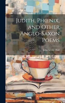 Judith, Phoenix, and Other Anglo-Saxon Poems