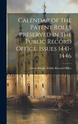 Calendar of the Patent Rolls Preserved in the Public Record Office, Issues 1441-1446