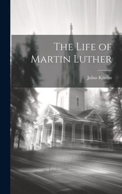 The Life of Martin Luther