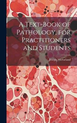 A Text-Book of Pathology, for Practitioners and Students