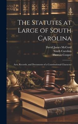 The Statutes at Large of South Carolina: Acts, Records, and Documents of a Constitutional Character