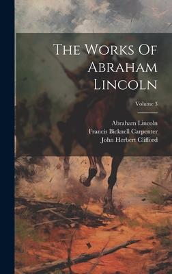 The Works Of Abraham Lincoln; Volume 3