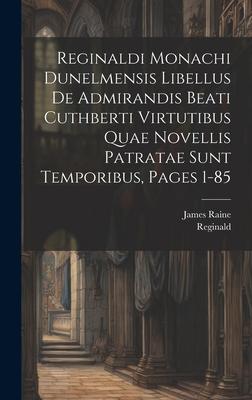 Reginaldi Monachi Dunelmensis Libellus De Admirandis Beati Cuthberti Virtutibus Quae Novellis Patratae Sunt Temporibus, Pages 1-85