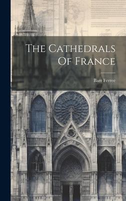 The Cathedrals Of France