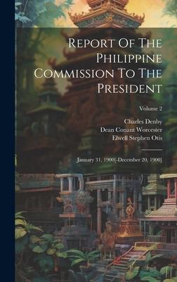 Report Of The Philippine Commission To The President: January 31, 1900[-december 20, 1900]; Volume 2