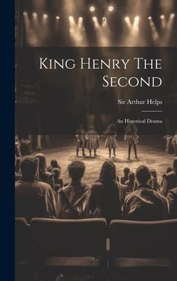 King Henry The Second: An Historical Drama