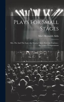 Plays For Small Stages: Mrs. Pat And The Law--the Drama Class--extreme Unction--the Letter--temperament