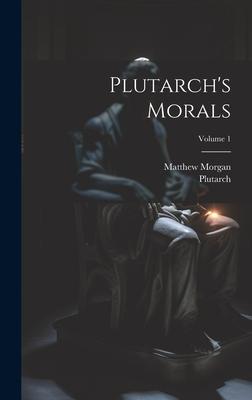 Plutarch’s Morals; Volume 1