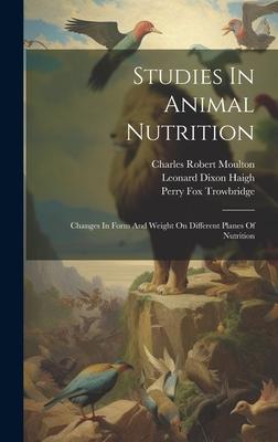 Studies In Animal Nutrition: Changes In Form And Weight On Different Planes Of Nutrition