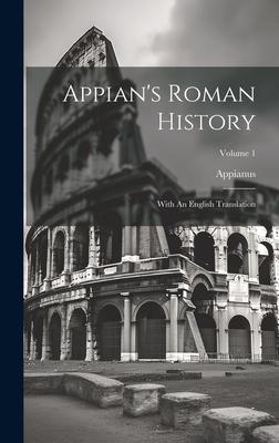 Appian’s Roman History: With An English Translation; Volume 1