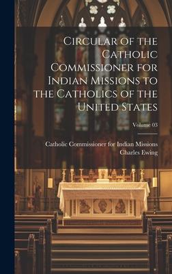 Circular of the Catholic Commissioner for Indian Missions to the Catholics of the United States; Volume 03