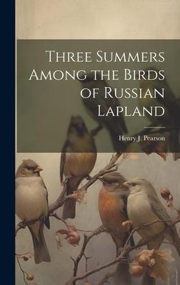 Three Summers Among the Birds of Russian Lapland