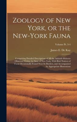 Zoology of New York, or the New-York Fauna: Comprising Detailed Descriptions of All the Animals Hitherto Observed Within the State of New York, With B