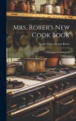 Mrs. Rorer’s New Cook Book: A Manual of Housekeeping