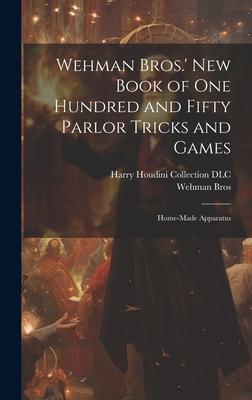 Wehman Bros.’ New Book of One Hundred and Fifty Parlor Tricks and Games: Home-made Apparatus