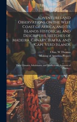 Adventures and Observations on the West Coast of Africa, and Its Islands [electronic Resource] Historical and Descriptive Sketches of Madeira, Canary,