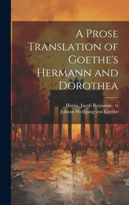 A Prose Translation of Goethe’s Hermann and Dorothea