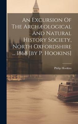 An Excursion Of The Archæological And Natural History Society, North Oxfordshire ... 1868 [by P. Hookins]