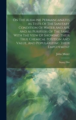 On The Alkaline Permanganates As Tests Of The Sanitary Condition Of Water And Air, And As Purifiers Of The Same, With The View Of Showing Their True C