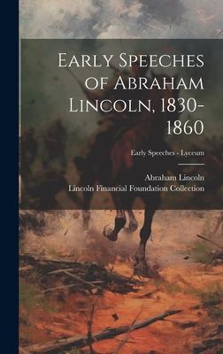 Early Speeches of Abraham Lincoln, 1830-1860; Early Speeches - Lyceum