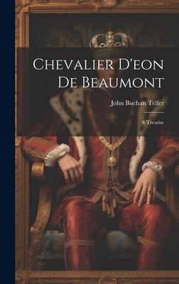 Chevalier D’eon De Beaumont: A Treatise