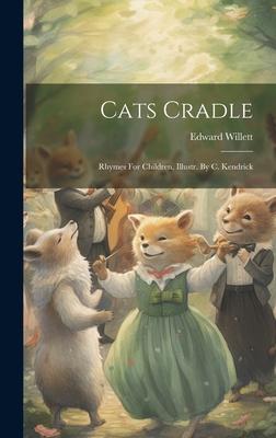 Cats Cradle: Rhymes For Children, Illustr. By C. Kendrick