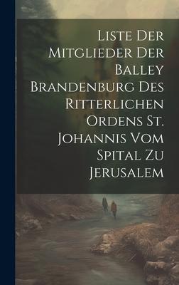 Liste Der Mitglieder Der Balley Brandenburg Des Ritterlichen Ordens St. Johannis Vom Spital Zu Jerusalem