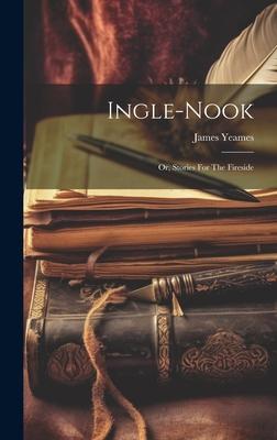 Ingle-nook: Or, Stories For The Fireside
