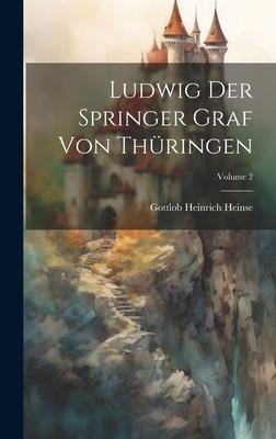 Ludwig Der Springer Graf Von Thüringen; Volume 2