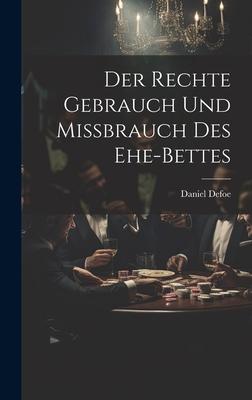 Der Rechte Gebrauch Und Mißbrauch Des Ehe-bettes