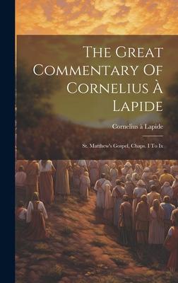 The Great Commentary Of Cornelius À Lapide: St. Matthew’s Gospel, Chaps. I To Ix