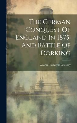 The German Conquest Of England In 1875, And Battle Of Dorking