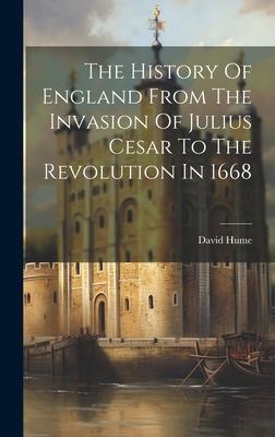 The History Of England From The Invasion Of Julius Cesar To The Revolution In 1668