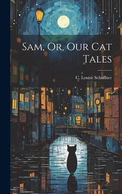 Sam, Or, Our Cat Tales