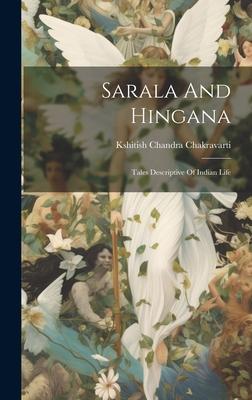 Sarala And Hingana: Tales Descriptive Of Indian Life