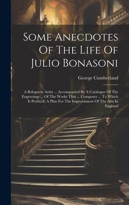 Some Anecdotes Of The Life Of Julio Bonasoni: A Bolognese Artist ... Accompanied By A Catalogue Of The Engravings ... Of The Works That ... Composer .